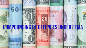 Read more about the article Compounding of Contraventions under FEMA 1999