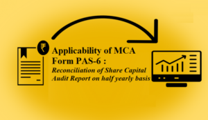 Read more about the article Form PAS-6 (Reconciliation of Share Capital Audit Report on half yearly basis)  and It’s Applicability